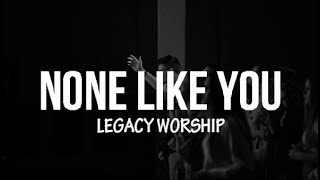 None Like You Spontaneous  Legacy Worship  Lyrics [upl. by Berenice]