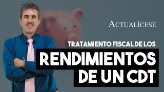 Rendimientos financieros de un CDT ¿cómo se declaran [upl. by Enomis]