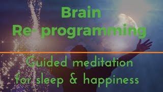 DEEP BRAIN REPROGRAMMING Guided sleep meditation for sleep and happiness deep sleep [upl. by Anahcar]