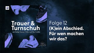 12 Kein Abschied Für wen machen wir das hier  Trauer amp Turnschuh [upl. by Sy967]