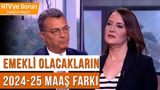 Emekli Olacakların 20242025 Maaş Farkı  NTVye Sorun Çalışma Hayatı [upl. by Solracesoj228]