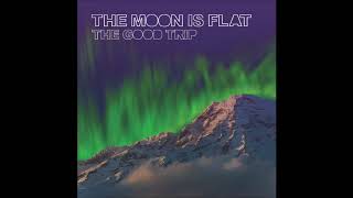 The Moon is Flat  The Good Trip full Album 2017 [upl. by Wina]