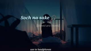 Soch na sake  Lofe songs slowed and reverb songs [upl. by Urina]