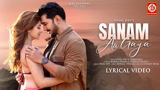 Sanam Aa Gaya  LYRICAL VIDEO  Payal Dev  Stebin Ben  Kunaal Vermaa  Rubina Dilaik Abhinav [upl. by Ellery]