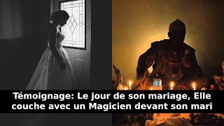 Témoignage Le jour de son mariage Elle couche avec un Magicien devant son mari [upl. by Atil]