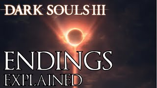 Dark Souls 3 All Endings Explained [upl. by Yentruoc]