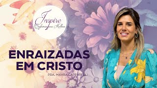 Enraizadas em Cristo  Pra Mayra Capparelli  Videira Florida [upl. by Devlin]