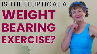 Is the Elliptical Trainer a Weight Bearing Exercise [upl. by Selemas]