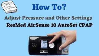 How to Adjust Pressure and Settings on ResMed AirSense 10 Autoset CPAP [upl. by Ecinna752]