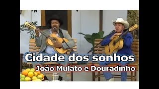 Cidade dos sonhos  João Mulato e Douradinho [upl. by Anircam720]