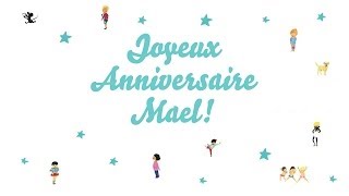 ♫ Joyeux Anniversaire Mael ♫ [upl. by Senaj]