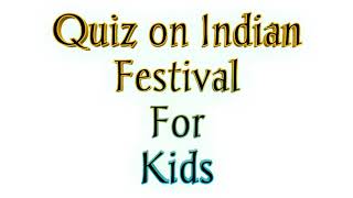 Quiz on Indian Festivals for kids  Question and answers on Indian Festivals [upl. by Naugal]