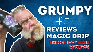 Grumpy Reviews Magic Drip from End of Day Beer Reviews [upl. by Sonstrom]