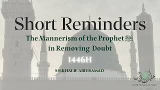 The Mannerism of the Prophet ﷺ in Removing Doubt  Sh Khalif Abdisamad حفظه الله [upl. by Maziar928]