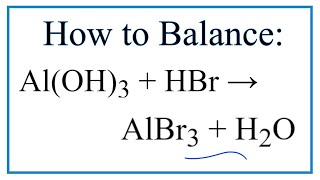 How to Balance AlOH3  HBr  AlBr3  H2O [upl. by Wesley117]