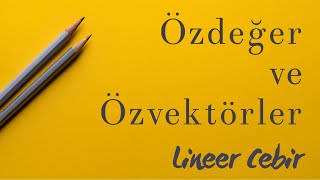 Lineer Cebir ❖ Özdeğer ve Özvektör ❖ Eigenvalues and Eigenvectors [upl. by Felizio]