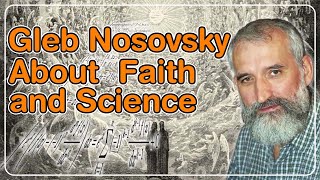 Gleb Nosovsky On the Relationship Between Science and Religion [upl. by Johnna282]