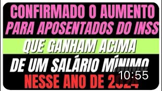 INSS AUMENTO PARA APOSENTADOS DO INSS QUE GANHAM MAIS QUE 1 SALÁRIO MÍNIMO EM 2024 [upl. by Attalanta]