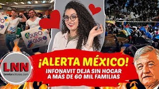 ¡ALERTA MÉXICO INFONAVIT DEJA SIN HOGAR A 60 MIL FAMILIAS [upl. by Aitsirt]