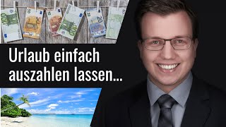 Urlaub auszahlen lassen durch Arbeitgeber  geht das einfach so Rechtsirrtümer Arbeitsrecht [upl. by Naej]