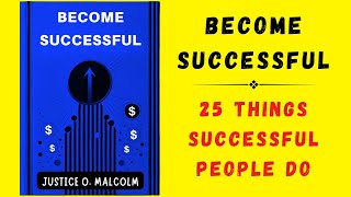 Become Successful 25 Things Successful People Do Audiobook [upl. by Francyne]