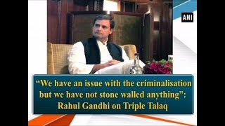 Criminalisation aspect is an issue in Triple Talaq Bill Rahul Gandhi  ANI News [upl. by Annora]