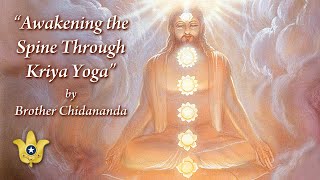 Awakening the Spine Through Kriya Yoga  Brother Chidananda [upl. by Dercy241]