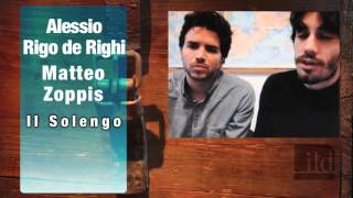 Alessio Rigo de Righi e Matteo Zoppis  Il Solengo [upl. by Adnawak]