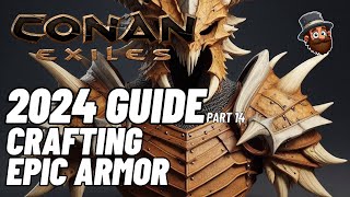 Conan Exiles  2024 Guide  Pt 14 Crafting Epic Armor [upl. by Dnalyr]