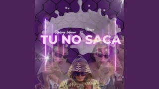 Tu no saca [upl. by Grindlay598]