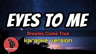 Eyes To Me  Dreams Come True karaoke version [upl. by Sofie]