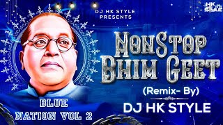 Dr Babasaheb Ambedkar Jayanti NonStop Bhim Geet  Blue Nation Album Volume 2 DJ HK STYLE Bhim Song [upl. by Anelrats869]