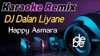 Dalan Liyane Happy Asmara Karaoke Dj Remix Bass Mantap [upl. by Lahpos450]