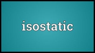 Isostatic Meaning [upl. by Aneladgam]