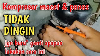 SOLUSI KULKAS TIDAK DINGIN KOMPRESOR MACETJANGAN BURU BURU GANTI ALAT DULU [upl. by Itraa624]