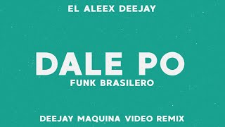 DALE PO  FUNK BRASILERO ✘ EL ALEEX DEEJAY ✘🔥EXTREMO FUNK🔥 VIDEO REMIX✘ [upl. by Yatnod]