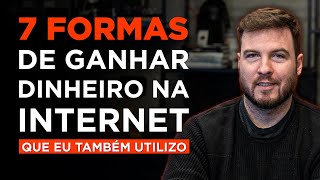 7 FORMAS DE GANHAR DINHEIRO NA INTERNET COMPROVADAS e que QUALQUER UM pode fazer [upl. by Iggem622]