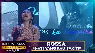 Rossa  HATI YANG KU SAKITI  INDONESIAN DRAMA SERIES AWARDS 2021 [upl. by Ecidnacal]