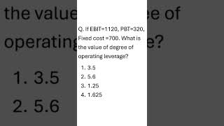 If EBIT1120 PBT320 Fixed cost 700 What is the value of degree of operating leverage [upl. by Darlleen785]