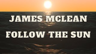 James McLean  Follow The Sun Lyrics 4K [upl. by Einwahr532]