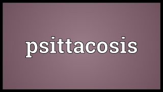 Psittacosis Meaning [upl. by Amabil]