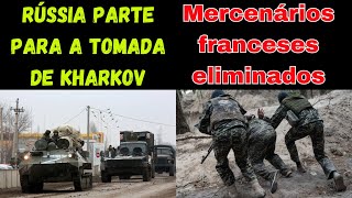 Rússia parte para o cerco a Kharkov  Ataque russo elimina mercenários franceses [upl. by Enirak]