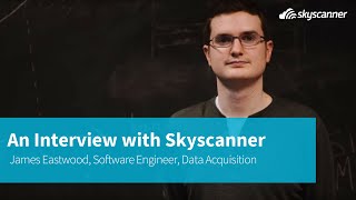 An Interview with a Skyscanner Employee  James Eastwood Software Engineer Data Acquisition [upl. by Eelimaj]