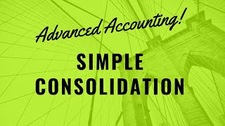 Advanced Accounting  Simple Consolidation [upl. by Sherie]