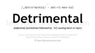 Pronunciation of Detrimental  Definition of Detrimental [upl. by Niroht880]