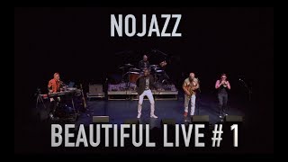 NOJAZZ  BEAUTIFUL LIVE 1 [upl. by Ahsenat556]