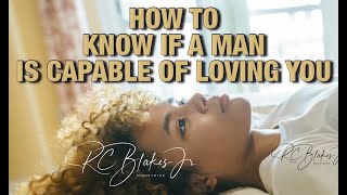 HOW TO KNOW IF A MAN IS CAPABLE OF LOVING A WOMAN by RC Blakes [upl. by Drofdarb]