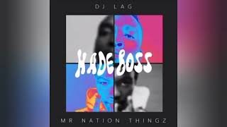 Hade Boss – DJ Lag amp Mr Nation Thingz ft KC Driller [upl. by Alien183]