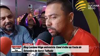 Blog Luciana Rêgo entrevista Xand Avião na Festa de Setembro de Serra Talhada [upl. by Parish]