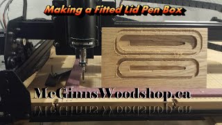 Making a Fitted Lid Pen Box on the XCarve [upl. by Eitirahc]